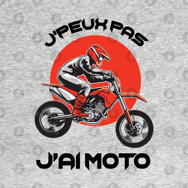 Moto Homme J'peux Pas J'Ai Moto by savariya